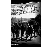 THE ANIMAL BENEATH THE SKIN OF CIVILIZATION