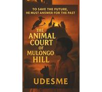 The Animal Court Of Mulongo Hill: To Save The Future, He Must Answer For The Past