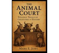 The Animal Court: Strange Trials of Creatures in History