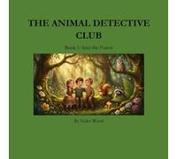 The Animal Detective Club Book 1: Into the Forest: Mystery Adventures in the Forest