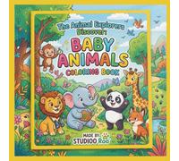 The Animal Explorers Discover: Baby Animals Coloring Book: A Cute Baby Animal Coloring Adventure for Kids Ages 3-8 Featuring Puppies, Kittens, Ducklings, Calves, Lambs & More