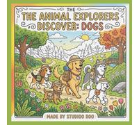 The Animal Explorers Discover: Dogs Coloring Book: A Fun Dog Coloring Adventure for Kids Ages 3-8 Featuring Golden Retrievers, Corgis, Huskies, Dalmatians, Poodles & More