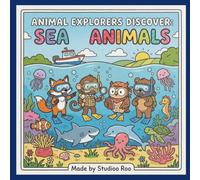 The Animal Explorers Discover: Sea Animals Coloring Book: A Fun Ocean Animal Coloring Adventure for Kids Ages 3-8 Featuring Dolphins, Sea Turtles, Octopuses, Sharks, Whales & More