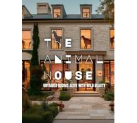 THE ANIMAL HOUSE: Untamed Rooms Alive With Wild Beauty (The LBI Visual Series)