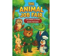 The Animal Job Fair : Story For Children / Coloring Book for Adults and Kids, Bold and Easy - Color & Read: Animal Careers: Funny Animal Stories with ... Pages - A Creative Book for Kids Ages 4-12