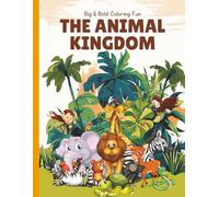 The Animal Kingdom : Big & Bold Coloring Fun: Big, Simple Coloring Pages for Ages 2-6| Learn and Have Fun with Lions, Elephants, Giraffes, and ... Great for birthdays, gifts, and everyday fun