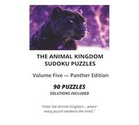 THE ANIMAL KINGDOM SUDOKU PUZZLES: Volume Five - Panther Edition (The Animal Kingdom Sudoku Collection)