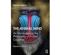 The Animal Mind: An Introduction to the Philosophy of Animal Cognition