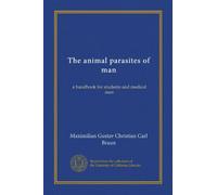 The animal parasites of man: a handbook for students and medical men