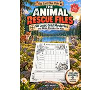 THE ANIMAL RESCUE FILES: 50 Logic Grid Mysteries and Brain Puzzles for Kids Ages 8-12 (THE LAST CLUE CLUB)