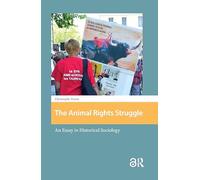The Animal Rights Struggle: An Essay in Historical Sociology (Protest and Social Movements)