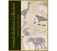 The Animal Skeleton Collection: An Osteology reference book for artists and designers