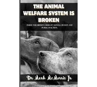 THE ANIMAL WELFARE SYSTEM IS BROKEN: INSIDE THE HIDDEN CRISIS OF ANIMAL CRUELTY AND PUBLIC INACTION