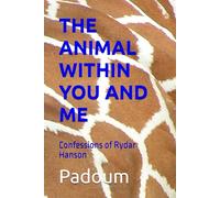 THE ANIMAL WITHIN YOU AND ME: Confessions of Rydar Hanson