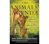 The Animals' Agenda: Freedom, Compassion, and Coexistence in the Human Age