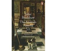 The Animals Among Us: The New Science of Anthrozoology