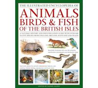 The Animals, Birds & Fish of the British Isles, Illustrated Guide to: A natural history and identification guide to over 440 native species from England, Ireland, Scotland and Wales