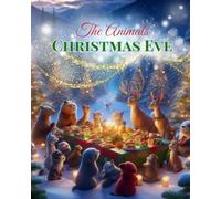 The Animals' Christmas Eve: A Heartwarming Christmas Story for Kids about Sharing, Kindness, and Holiday Magic in the Woods (The Magic of Christmas 101 Questions with Santa Claus)