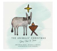 The Animals’ Christmas: Stay Close to Jesus: 1 (The Very Reverend J. Michael A. Wright)