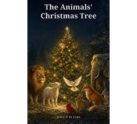 The Animals' Christmas Tree: A Timeless Animal Fable of Christmas Wishes, Selfish Choices, Courage, and the Gift of Peace