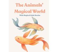 The Animals’ Magical World With Magical Little Stories: Beautiful Animal Illustrations for Hours of Relaxing Coloring