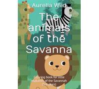 The animals of the Savanna: Coloring book for little explorers of the Savannah (3-6 years)