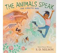 The Animals Speak: The Lakota Way (A Picture Book)
