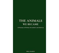 The Animals We Became: A Parable of Power, Succession and Survival (The Second Half)