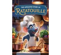 The Animated Story Of Ratatouille