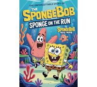 The Animated Story Of The Spongebob Movie: Sponge On The Run