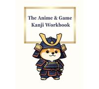 The Anime & Game Kanji Workbook: Master the 100 Most Essential Characters for Otaku: Learn to Write Japanese Kanji for Magic, Weapons, Monsters, and Shounen Battles