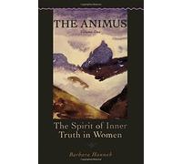 The Animus: The Spirit of Inner Truth in Women, Volume 1