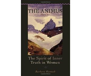 The Animus: The Spirit of Inner Truth in Women, Volume 1