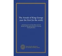 The Annals of King George, year the first [to the sixth] (v.2): containing not only the affairs of Great Britain, but the general history of Europe during that time