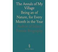 The Annals of My Village: Being an of Nature, for Every Month in the Year