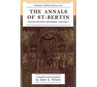 The annals of St-Bertin: Ninth-century histories, volume I: 001 (Manchester Medieval Sources)