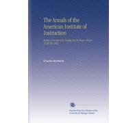 The Annals of the American Institute of Instruction: Being a Record of Its Doings for 54 Years, From 1830 Till 1883.
