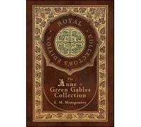 The Anne of Green Gables Collection (Royal Collector's Edition) (Case Laminate Hardcover with Jacket) Anne of Green Gables, Anne of Avonlea, Anne of ... Rainbow Valley, and Rilla of Ingleside