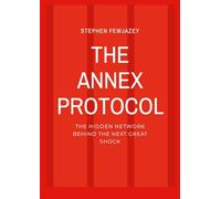 The Annex Protocol: The Hidden Network Behind The Next Great Shock