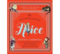 The Annotated Alice: 150th Anniversary Deluxe Edition: 0 (The Annotated Books)