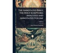 The Annotated Bible; the Holy Scriptures Analyzed and Annotated Volume