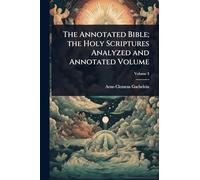 The Annotated Bible; the Holy Scriptures Analyzed and Annotated Volume