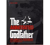 The Annotated Godfather. The Complete Screenplay with Commentary on Every Scene, Interviews, and Little-known Facts