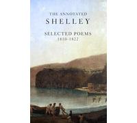 The Annotated Shelley: Selected Poems (Student Edition) (Shelley for Students)
