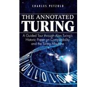 The Annotated Turing: A Guided Tour Through Alan Turing's Historic Paper on Computability and the Turing Machine