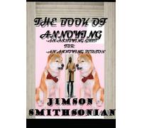 The Annoying book:: An Annoying gift, for an Annoying Person, who has created an Annoyance!