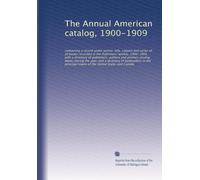 The Annual American catalog, 1900-1909: containing a record under author, title, subject and series of all books recorded in the Publishers' weekly, ... directory of booksellers in the...: Volume 7