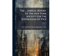 The ... Annual Report Of The New York Society For The Suppression Of Vice