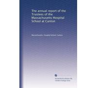 The annual report of the Trustees of the Massachusetts Hospital School at Canton: Volume 12