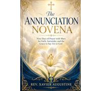 The Annunciation Novena: Nine Days of Prayer with Mary for Faith, Surrender, and the Grace to Say Yes to God